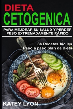 Paperback Dieta Cetogénica Aprenda A Utilizar la dieta cetogénica para Mejorar Su salud y perder peso extremadamente rápido ! [Spanish] Book