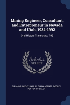 Paperback Mining Engineer, Consultant, and Entrepreneur in Nevada and Utah, 1934-1992: Oral History Transcript / 199 Book