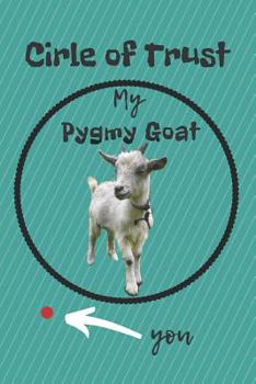 Paperback Circle of Trust My Pygmy Goat Blank Lined Notebook Journal: A daily diary, composition or log book, gift idea for people who love pygmy goats!! Book