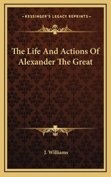 Hardcover The Life and Actions of Alexander the Great Book
