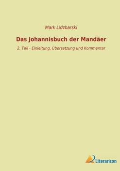 Das Johannisbuch der Mandäer: 2. Teil - Einleitung, Übersetzung und Kommentar