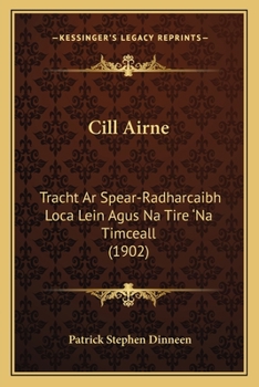 Paperback Cill Airne: Tracht Ar Spear-Radharcaibh Loca Lein Agus Na Tire 'Na Timceall (1902) [Gaelic] Book