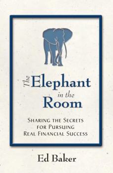 Hardcover The Elephant in the Room: Sharing the Secrets for Pursuing Real Financial Succcess Book