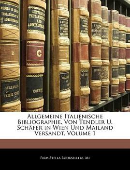 Paperback Allgemeine Italienische Bibliographie, Von Tendler U. Schafer in Wien Und Mailand Versandt, Volume 1 [Italian] Book