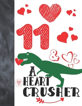 11 & A Heart Crusher: Green Dinosaur Valentines Day Gift For Boys And Girls Age 11 Years Old - A Writing Journal To Doodle And Write In - Blank Lined Journaling Diary For Kids