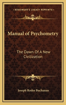 Manual Of Psychometry: The Dawn Of A New Civilization