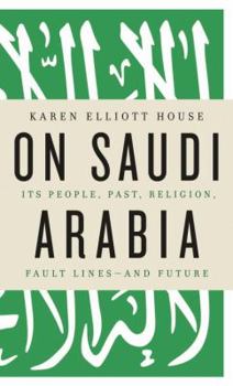 Hardcover On Saudi Arabia: Its People, Past, Religion, Fault Lines - And Future Book
