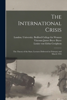 Paperback The International Crisis: the Theory of the State; Lectures Delivered in February and March 1916 Book