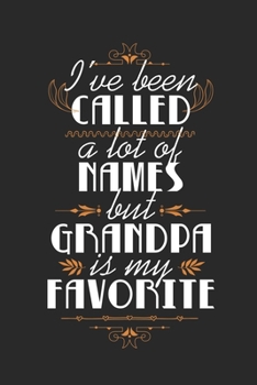 Paperback I've Been Called A Lot Of Names But Grandpa Is My Favorite: Cute Retro Quote For Families Grandfathers And Grandsons (Christmas/Birthdays/Anniversarie Book