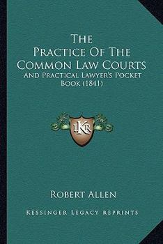 The Practice Of The Common Law Courts: And Practical Lawyer's Pocket Book