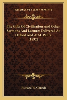 Paperback The Gifts Of Civilization And Other Sermons And Lectures Delivered At Oxford And At St. Paul's (1892) Book