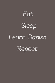 eat sleep learn Danish repeat: Lined Notebook / Journal Gift, 120 Pages, 6*9, Soft Cover, Matte Finish