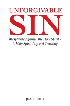 Paperback Unforgivable Sin: Blaspheme Against the Holy Spirit - a Holy Spirit Inspired Teaching Book