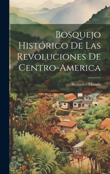 Hardcover Bosquejo Histórico de las Revoluciones de Centro-America [Spanish] Book