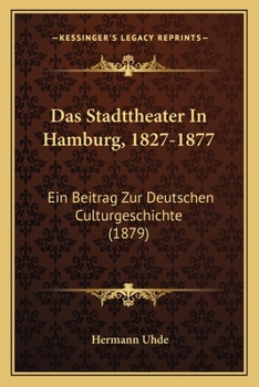 Paperback Das Stadttheater In Hamburg, 1827-1877: Ein Beitrag Zur Deutschen Culturgeschichte (1879) [German] Book