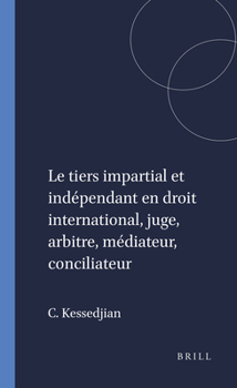 Paperback Le Tiers Impartial Et Indépendant En Droit International, Juge, Arbitre, Médiateur, Conciliateur [French] Book