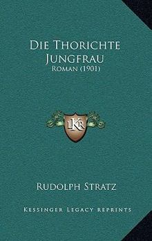Paperback Die Thorichte Jungfrau: Roman (1901) [German] Book