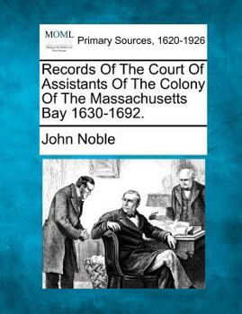 Paperback Records Of The Court Of Assistants Of The Colony Of The Massachusetts Bay 1630-1692. Book
