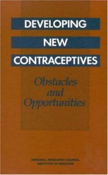 Hardcover Developing New Contraceptives: Obstacles and Opportunities Book