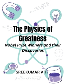 The Physics of Greatness: Nobel Prize Winners and Their Discoveries