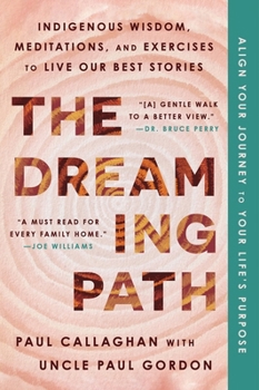 Paperback The Dreaming Path: Indigenous Wisdom, Meditations, and Exercises to Live Our Best Stories Book