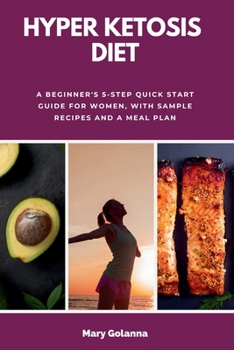 Paperback Hyper Ketosis Diet: A Beginner's 5-Step Quick Start Guide for Women, with Sample Recipes and a Meal Plan Book