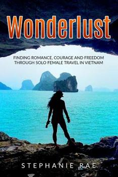 Paperback Wonderlust: Finding Romance, Courage and Freedom Through Solo Female Travel in Vietnam Book