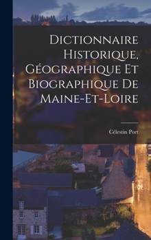 Hardcover Dictionnaire Historique, Géographique Et Biographique De Maine-Et-Loire [French] Book