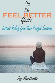 Paperback The Feel Better Guide: Instant Relief from Your Painful Emotions Book