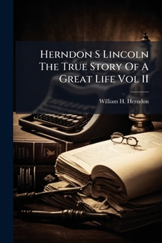 Paperback Herndon S Lincoln The True Story Of A Great Life Vol II Book