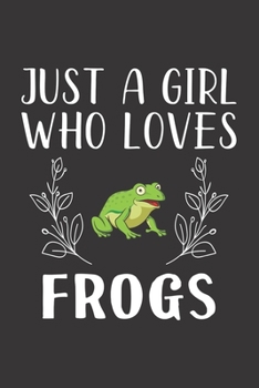 Paperback Just A Girl Who Loves Frogs: Funny Frogs Lovers Girl Women Gifts Lined Journal Notebook 6x9 120 Pages Book