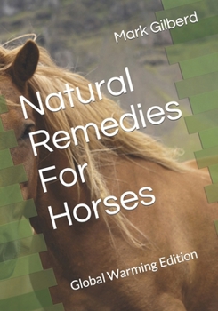 Paperback Natural Remedies For Horses: Global Warming Edition Book