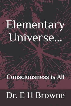 Paperback Elementary Universe: Consciousness is All Book