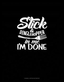Paperback Stick A Dinglehopper In Me I'm Done: Cornell Notes Notebook Book