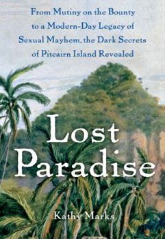 Hardcover Lost Paradise: From Mutiny on the Bounty to a Modern-Day Legacy of Sexual Mayhem, the Dark Secrets of Pitcairn Island Revealed Book