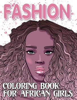 Fashion Coloring Book For African Girls: For Adults, Teens, and Girls, For anyone who loves Fashion Dresses & Beauty black women African American afro for relaxation art large creativity grown.