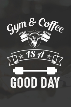 Paperback Gym And Coffee Is A Good Day: Line Journal, Diary Or Notebook For Coffee And Gym Lovers. 120 Story Paper Pages. 6 in x 9 in Cover. Book