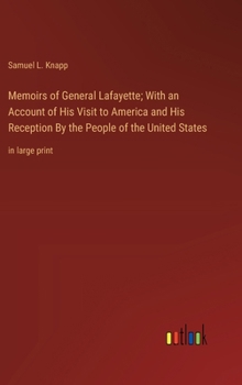 Hardcover Memoirs of General Lafayette; With an Account of His Visit to America and His Reception By the People of the United States: in large print Book