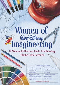 Hardcover Women of Walt Disney Imagineering: 12 Women Reflect on Their Trailblazing Theme Park Careers Book