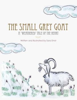 Paperback The Small Grey Goat: A "Weathered" Tale Of The Heart Book