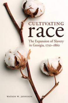 Cultivating Race: The Expansion of Slavery in Georgia, 1750-1860 - Book  of the New Directions in Southern History