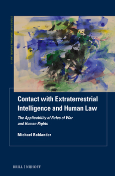 Hardcover Contact with Extraterrestrial Intelligence and Human Law: The Applicability of Rules of War and Human Rights Book