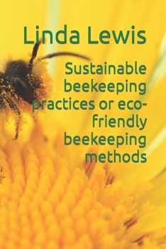 Paperback Sustainable beekeeping practices or eco-friendly beekeeping methods Book