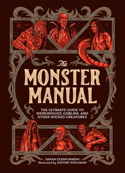 The Monster Manual: The Ultimate Guide to Werewolves, Goblins, and Other Wicked Creatures