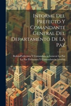 Paperback Informe Del Prefecto Y Comandante General Del Departamento De La Paz [Spanish] Book