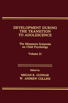 Development During the Transition to Adolescence: The Minnesota Symposia on Child Psychology, Volume 21 - Book #21 of the Minnesota Symposia On Child Psychology