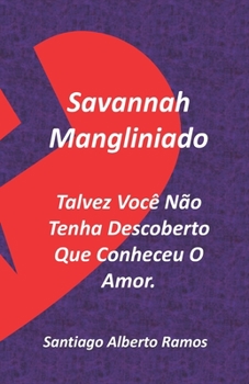 Paperback Savannah Mangliniado Talvez Você Não Tenha Descoberto Que Conheceu O Amor.: The Lost Heritage Por Desfrutar Os Maiores Prazeres Da Vida, Conhecidos Po [Portuguese] Book