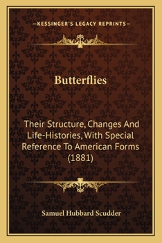 Butterflies: Their Structure, Changes And Life-Histories, With Special Reference To American Forms