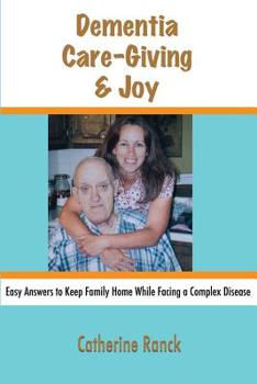 Paperback Dementia, Care-Giving & Joy: Easy Answers to Keep Family Home While Facing a Complex Disease Book