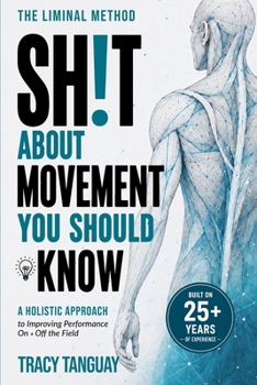 Paperback Sh!t About Movement You Should Know: a holistic approach to improving performance on + off the field Book